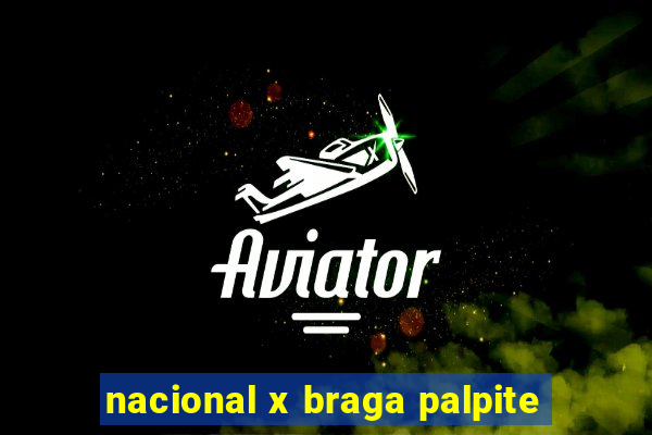 nacional x braga palpite